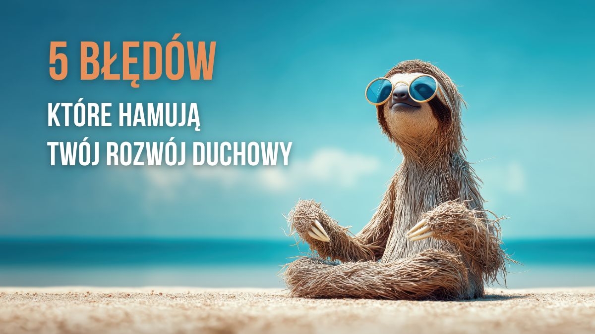Jakie błędy najczęściej hamują rozwój duchowy początkujących - i jak ich uniknąć?
