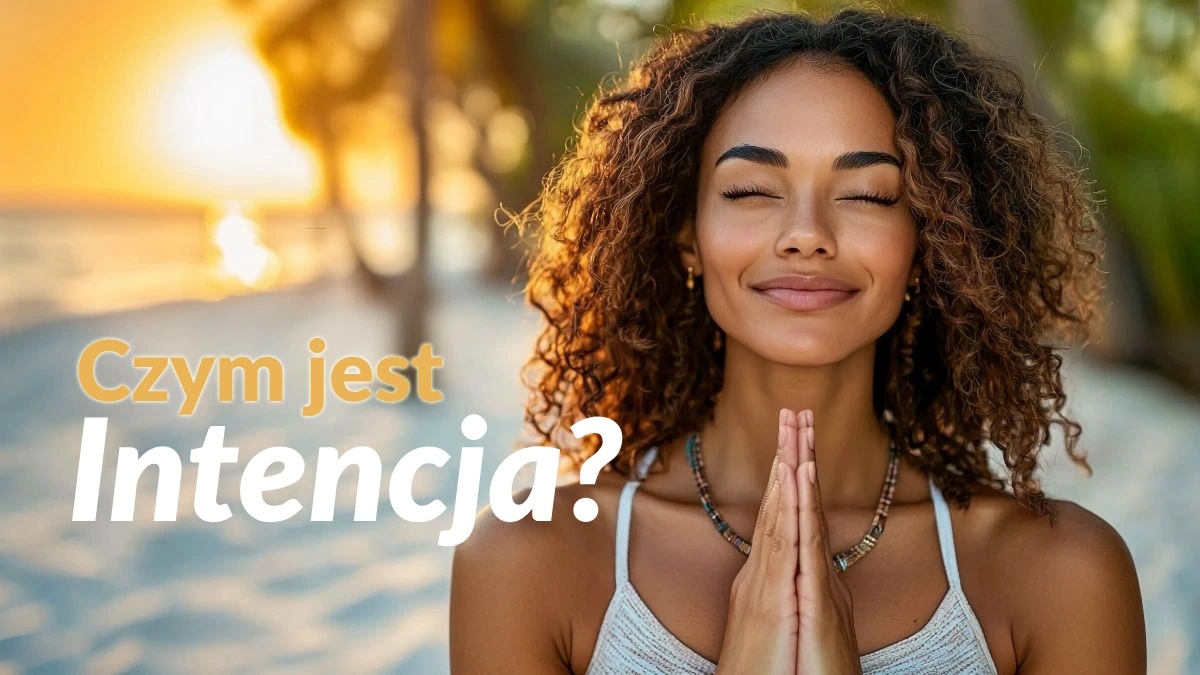 Czym naprawdę jest intencja? Psychologia, nauka i duchowa praktyka
